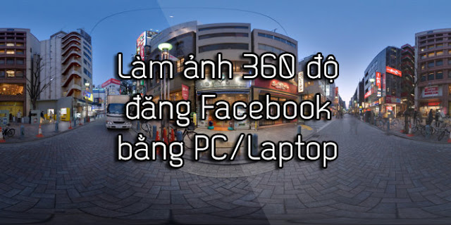 Làm ảnh 360 độ đăng lên Facebook bằng PC/Laptop