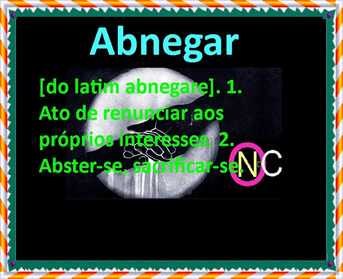 ABNEGAR-SE SIGNIFICADO=MENSAGEM-DICIONARIO ESPIRITA