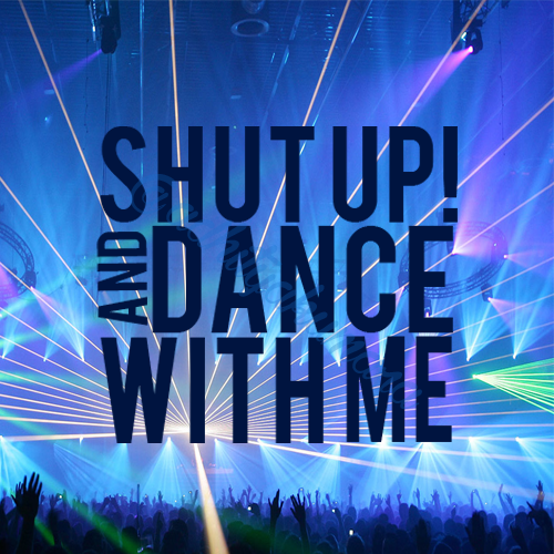 shut up and dance shut up and dance