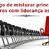 O Perigo de Misturar Princípios Seculares Com Liderança Espiritual