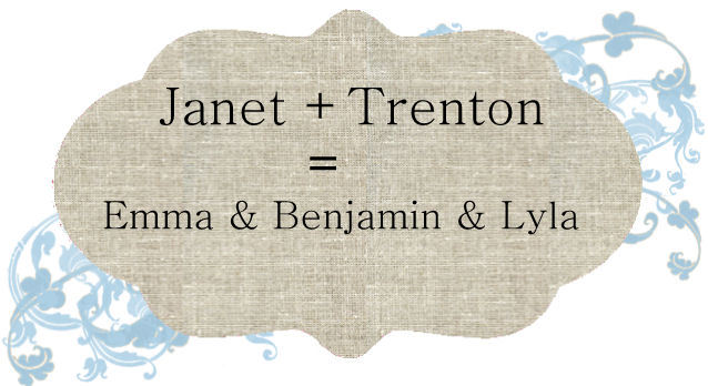 Janet +Trenton=Emma & Ben & Lyla