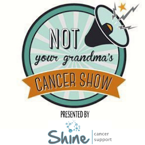 NOT your grandma's - CANCER SHOW Presented By Shine Cancer Support