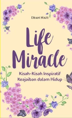 LIFE MIRACLE: Kisah-kisah Inspiratif Keajaiban Dalam Hidup