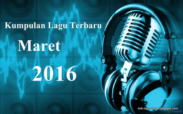 lagu terbaru 2016 Tangga Lagu Maret 2016