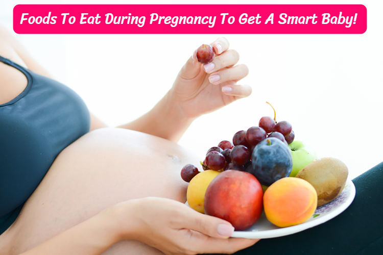 Super Foods To Eat During Pregnancy To Get A Smart Baby!