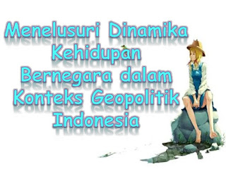 Jawaban Uji Kompetensi Bab 8 PPKn Kelas XI Halaman 62 (Geopolitik Indonesia) Jawaban Uji Kompetensi Bab 8 PPKn Kelas XI Halaman 62 (Geopolitik Indonesia)