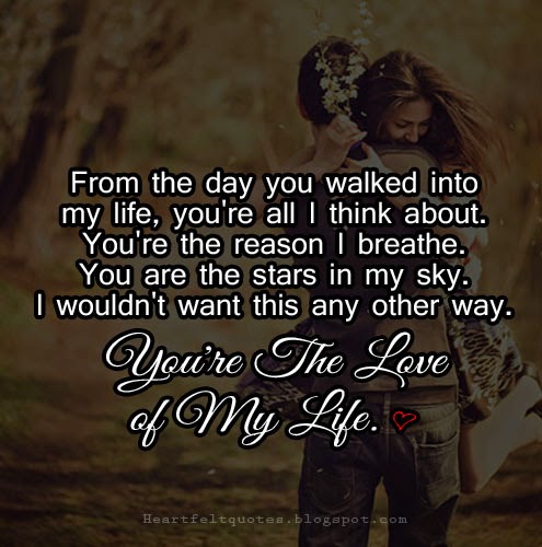 You're the love of my life. | Heartfelt Love And Life Quotes