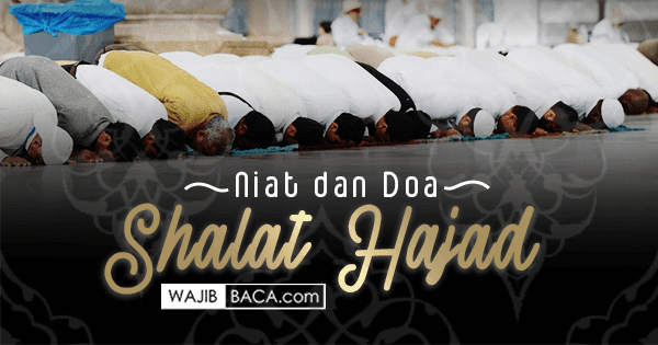 Bacaan Niat dan Doa Shalat Hajad Lengkap, Arab, Latin Serta Artinya Bacaan Niat dan Doa Shalat Hajad Lengkap, Arab, Latin Serta Artinya