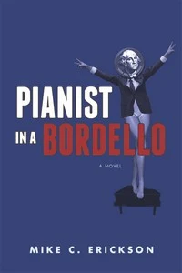 Pianist in a Bordello - a hilarious political romp through the past four decades by Mike C. Erickson