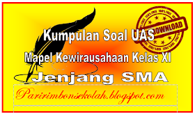 Soal UAS Kewirausahaan Kelas XI Jenjang SMA Soal UAS Kewirausahaan Kelas XI SMA