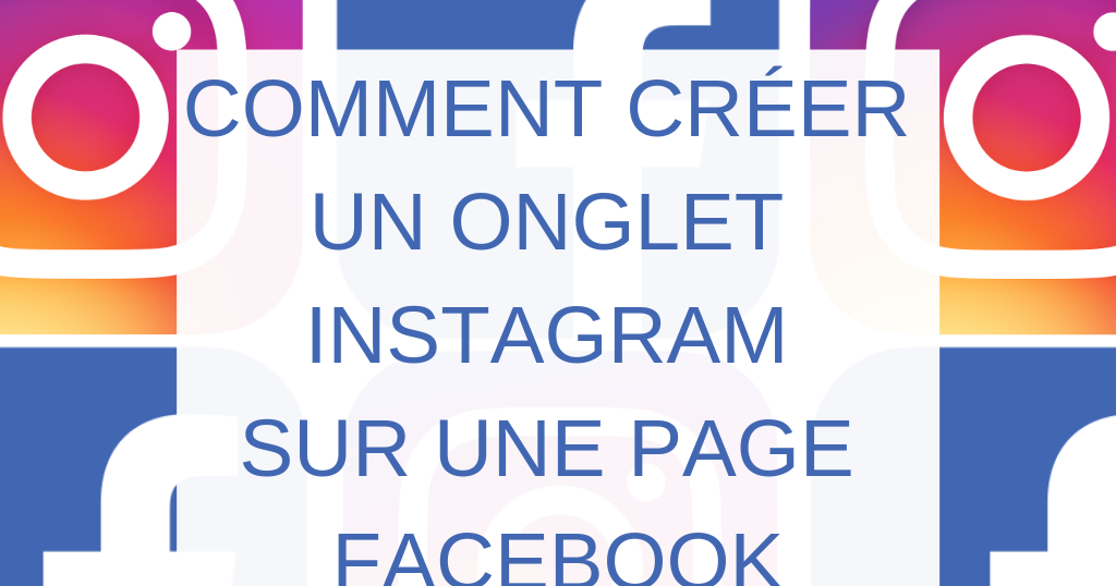 Funambul In E Comment Creer Un Onglet Instagram Sur Une Page Facebook