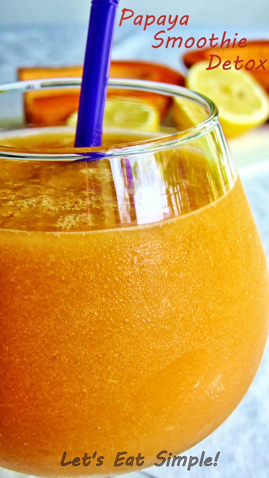 Let's eat......simple! Papaya Smoothie Detox