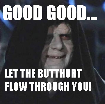 Forum Image: http://2.bp.blogspot.com/-TCQiu0v4XKU/UBFhzUhTBqI/AAAAAAAABGY/CT2GUcP1m6U/s1600/emporer+butthurt.png