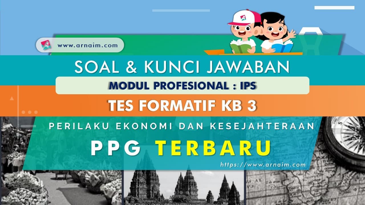 Soal dan Kunci Jawaban Tes Formatif Modul IPS KB 3 PPG