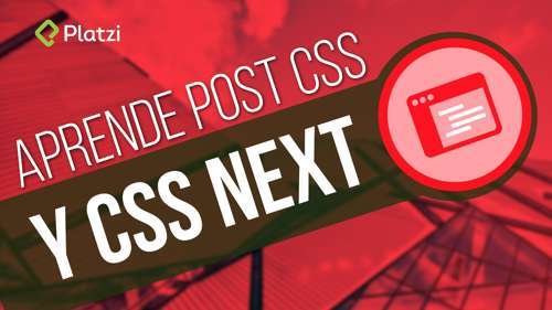 Curso Platzi: Diseño web con PostCSS, el futuro de CSS