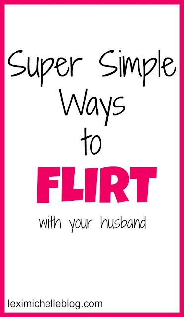 simple ways to flirt with your husband daily, subtle flirts that will remind you of when you first met!