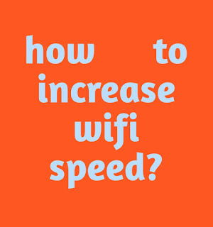 how to increase wifi speed 