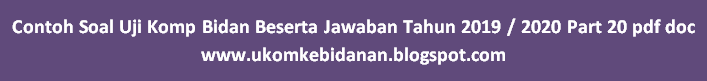 Contoh Soal Uji Komp Bidan Beserta Jawaban Tahun 2019