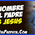 El Nombre del Padre es Jesús