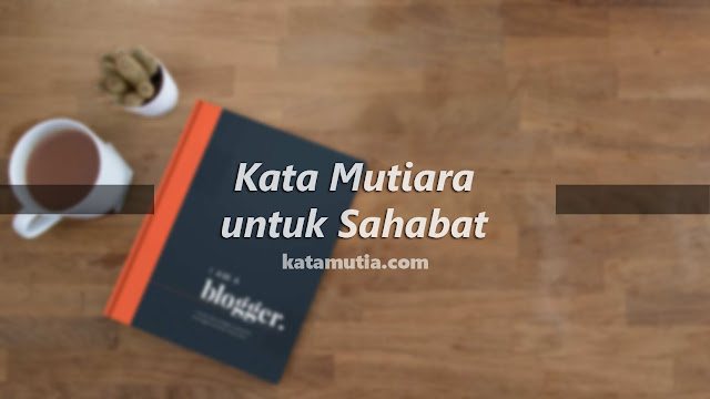 Kata Mutiara Untuk Sahabat Kata Mutiara Untuk Sahabat
