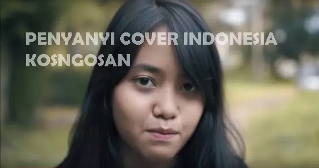 17 Penyanyi Cover Lagu Indonesia Terbaik dan Populer