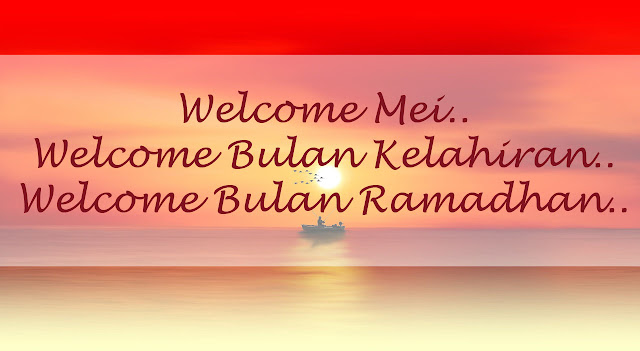 [Ceritaku] Welcome Mei, Welcome Bulan Kelahiran, Welcome Bulan Ramadhan