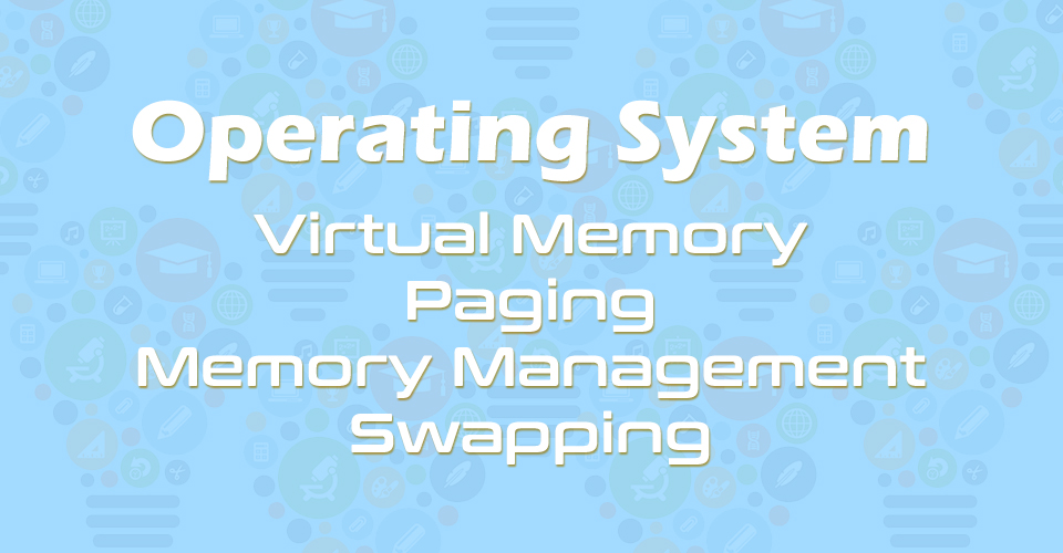 Define virtual memory, paging, memory management and swapping in