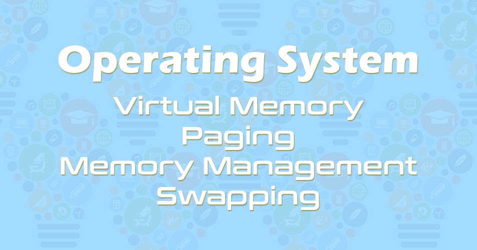 Define virtual memory, paging, memory management and swapping in