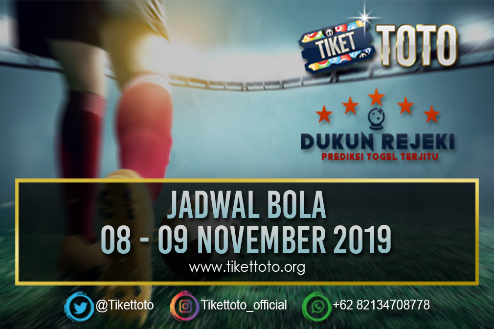 JADWAL BOLA TANGGAL 08 – 09 NOVEMBER 2019
