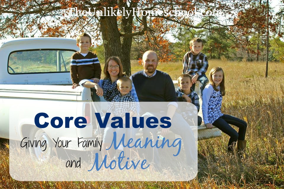 The Unlikely Homeschool: Core Values: Giving Your Family Meaning and Motive