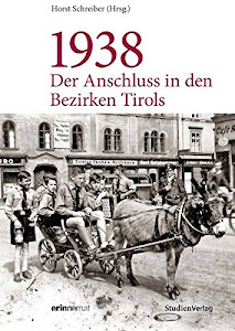 1938 - Der Anschluss in den Bezirken Tirols (Studien zu Geschichte und Politik)