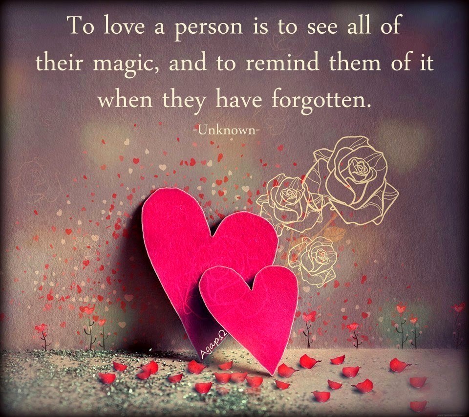 To love a person is to see all of their magic, and to remind them of it ...