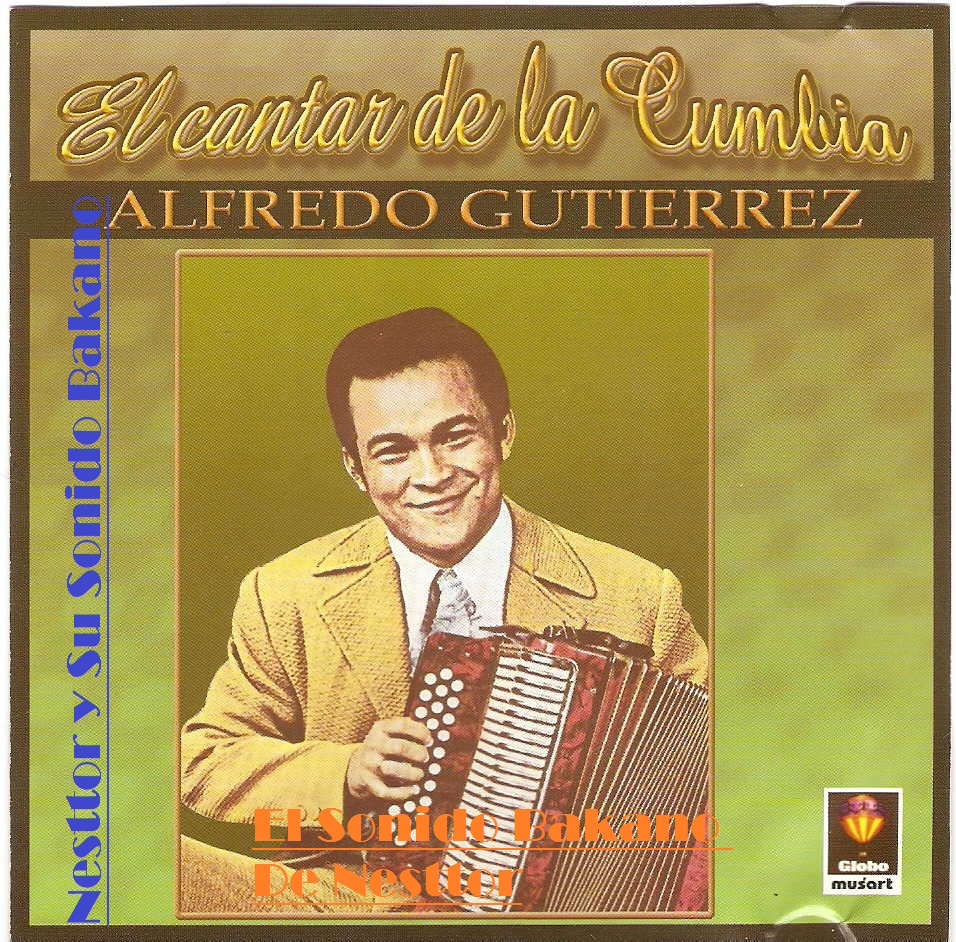 El Sonido Bakano De Nesttor Alfredo Gutierrez El Cantar De La Cumbia