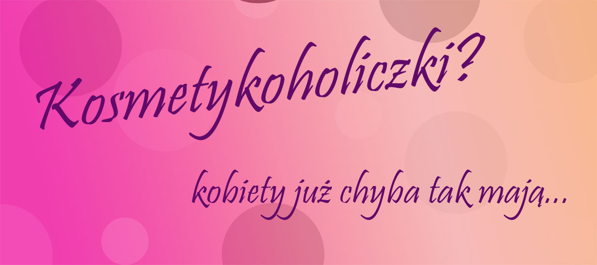 Kosmetykoholiczki?   Kobiety tak juz chyba mają...