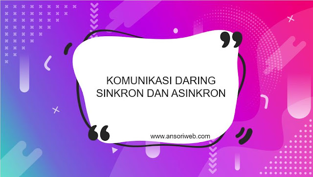 Pengertian Komunikasi Daring Sinkron Dan Asinkron Tata Krama Dan Contohnya Ansori Web