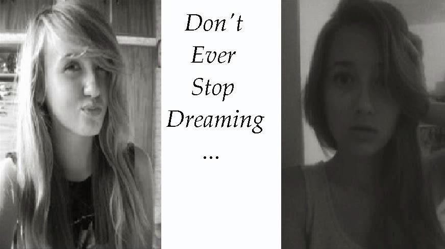 Don't Ever Stop Dreaming...
