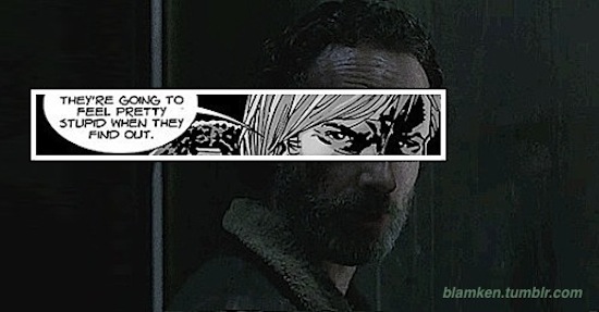 detail of Rick Grimes with word balloon 'They're going to feel pretty stupid when they find out' overlaid onto screencap of Andrew Lincoln as Grimes from equivalent scene on the TV series