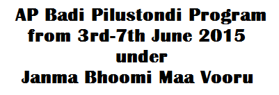 AP Badi Pilustondi Program from 3rd-7th June 2015 under Janma Bhoomi Maa Vooru