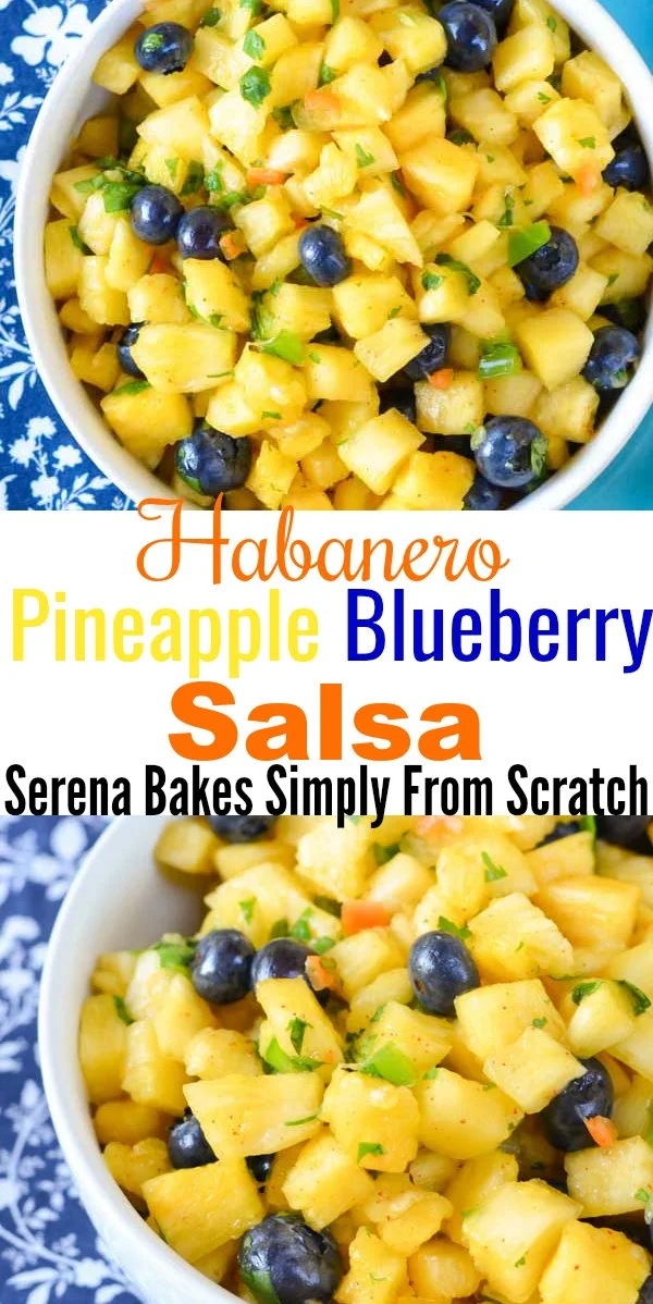 A Pineapple Salsa kicked up a notch with habanero's, blueberries and chili lime dressing. Delicious party appetizer with chips, on your favorite tacos, over chicken or in breakfast burritos from Serena Bakes Simply From Scratch.