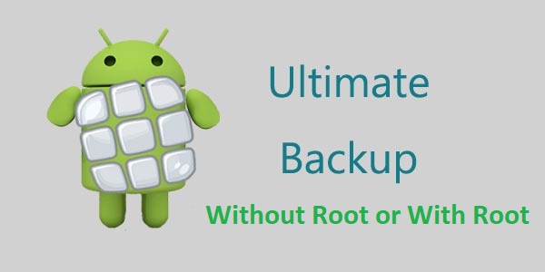 ultimate backup with or without root ultimate backup with or without root