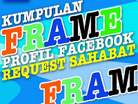 Kumpulan Frame Profil Facebook Request Sahabat Misteruddin