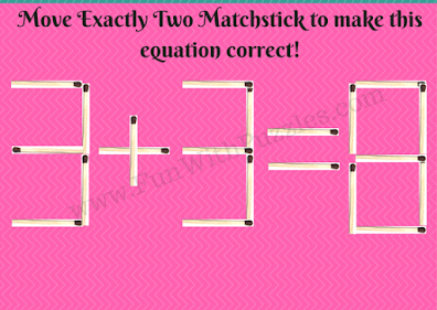 3+3=8.  Move Exactly Two Matchsticks to make this Equation Correct!