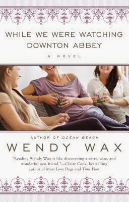 Review: While We Were Watching Downton Abbey by Wendy Wax