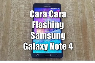 Cara Flashing Samsung Galaxy Note 4