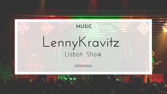 Music | Lenny Kravitz Lisbon Show Experience.