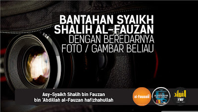 Bantahan Syaikh Shalih al-Fauzan Dengan Beredarnya Foto / Gambar Beliau