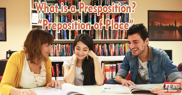 What is a preposition? &quot;Preposition of Place Arif Ridiawan