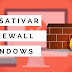 Como desativar o Firewall do Windows ou adicionar exceção de um programa 