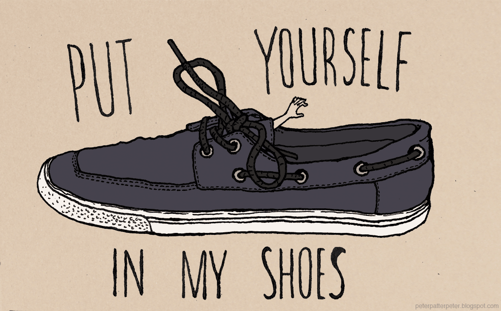 put yourself in ones shoes put yourself in ones shoes