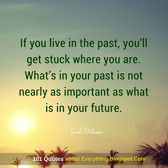 If You Live In The Past Quotes If You Live In The Past, You'll Get Stuck Where You Are - Joel Osteen Quotes  - Spirit Science Quotes